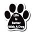 Life Is Better With A Dog Paw Print Magnet